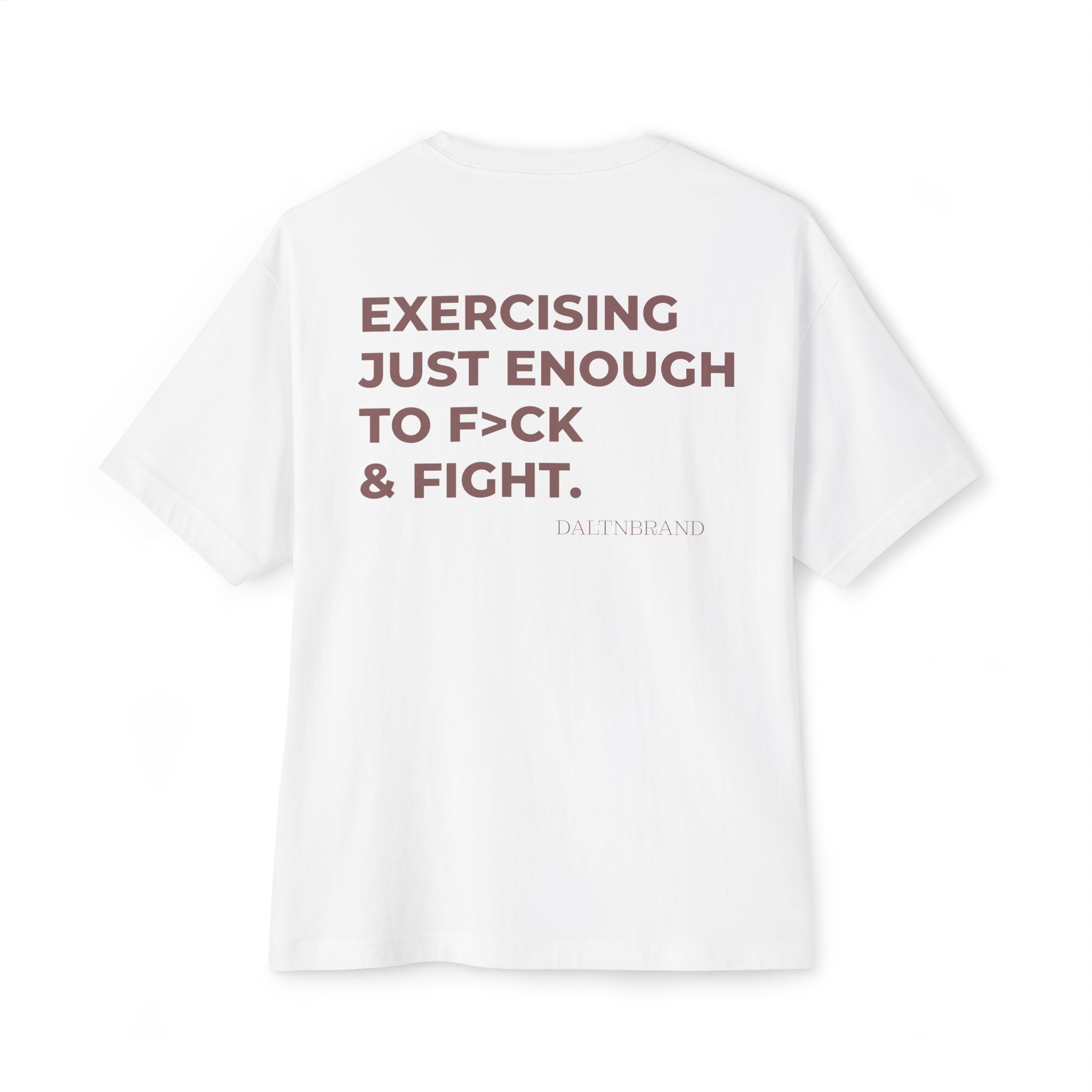 EXERCISING JUST ENOUGH TO F>CK & FIGHT.