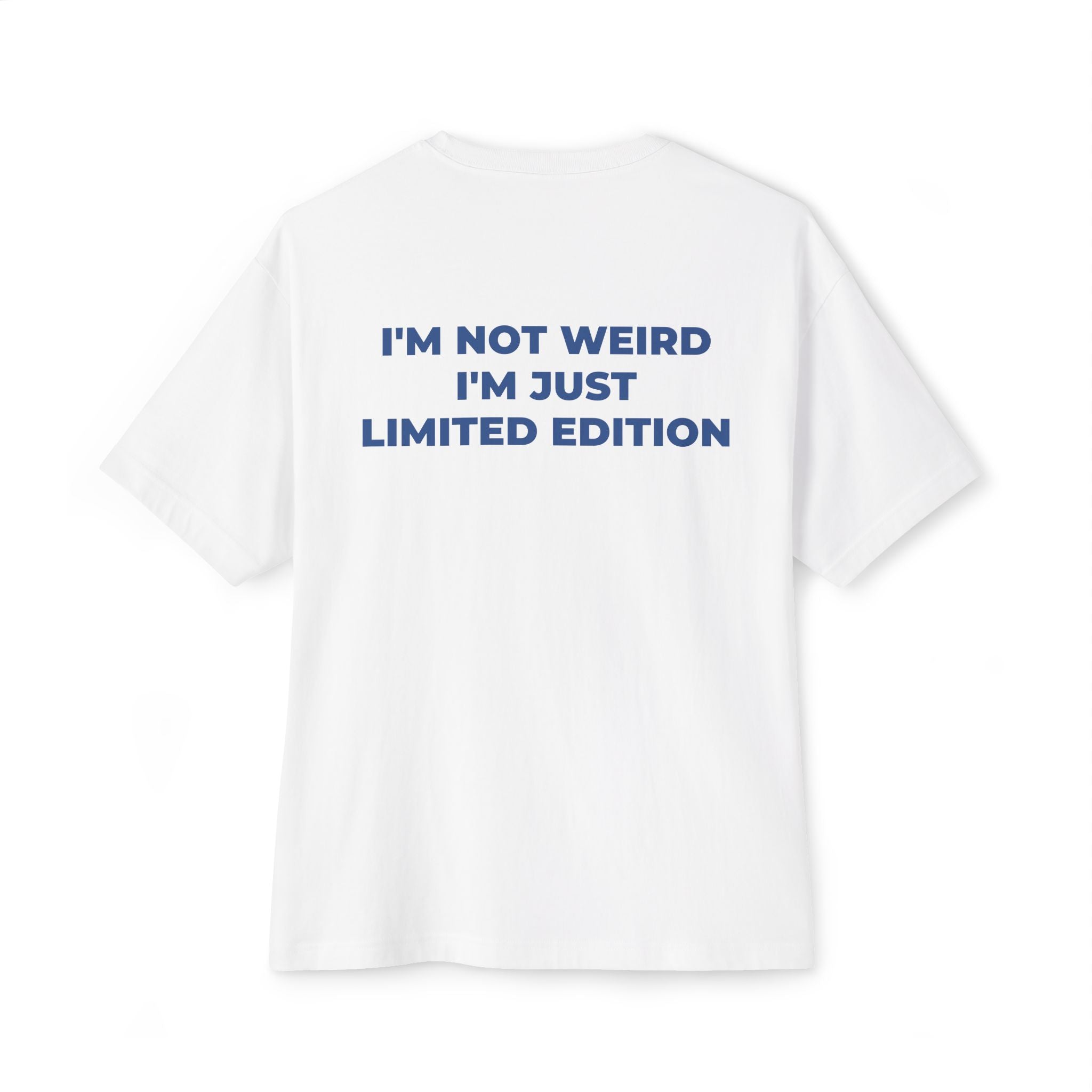 I'M NOT WEIRD, I'M JUST LIMITED EDITION