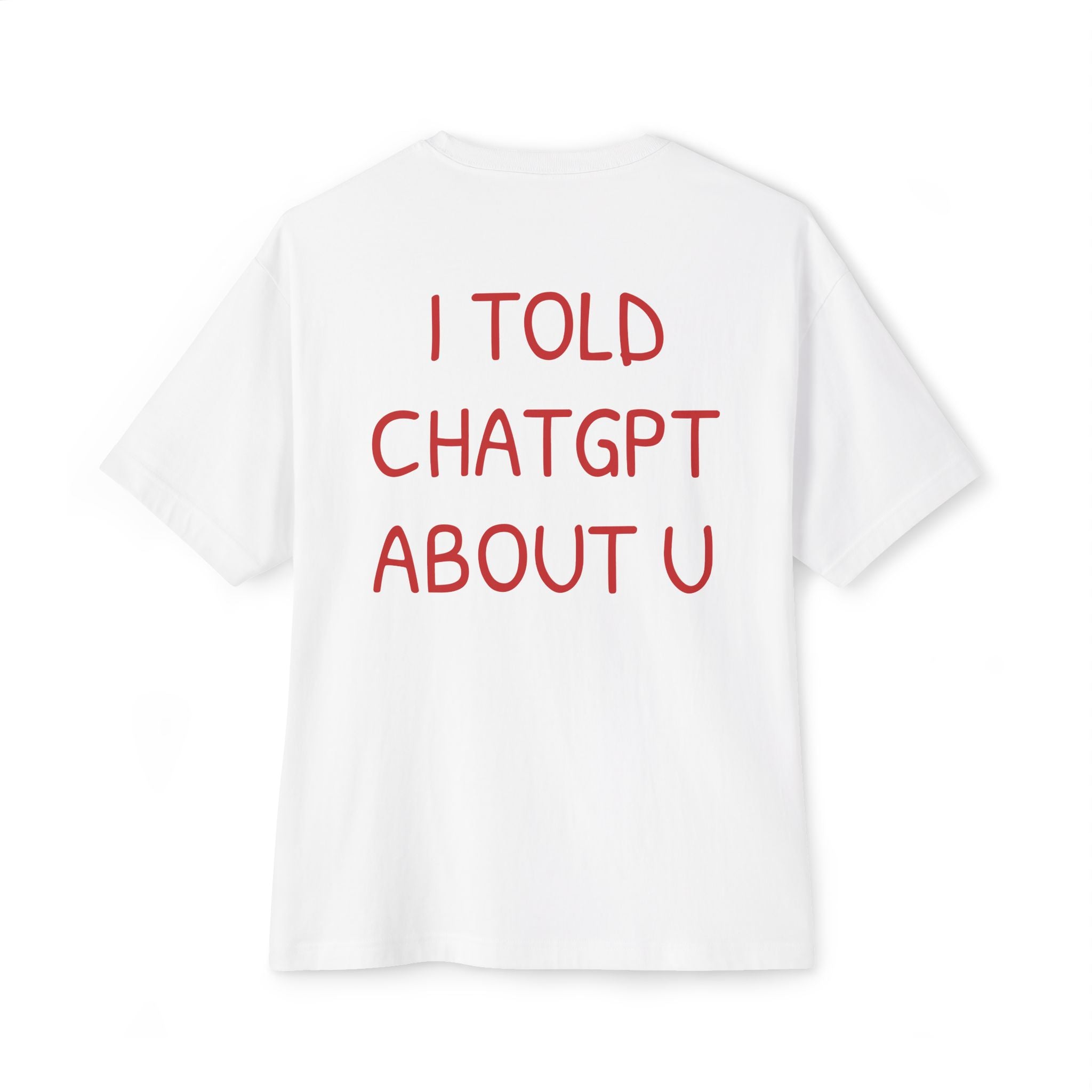 I TOLD CHATGPT ABOUT U