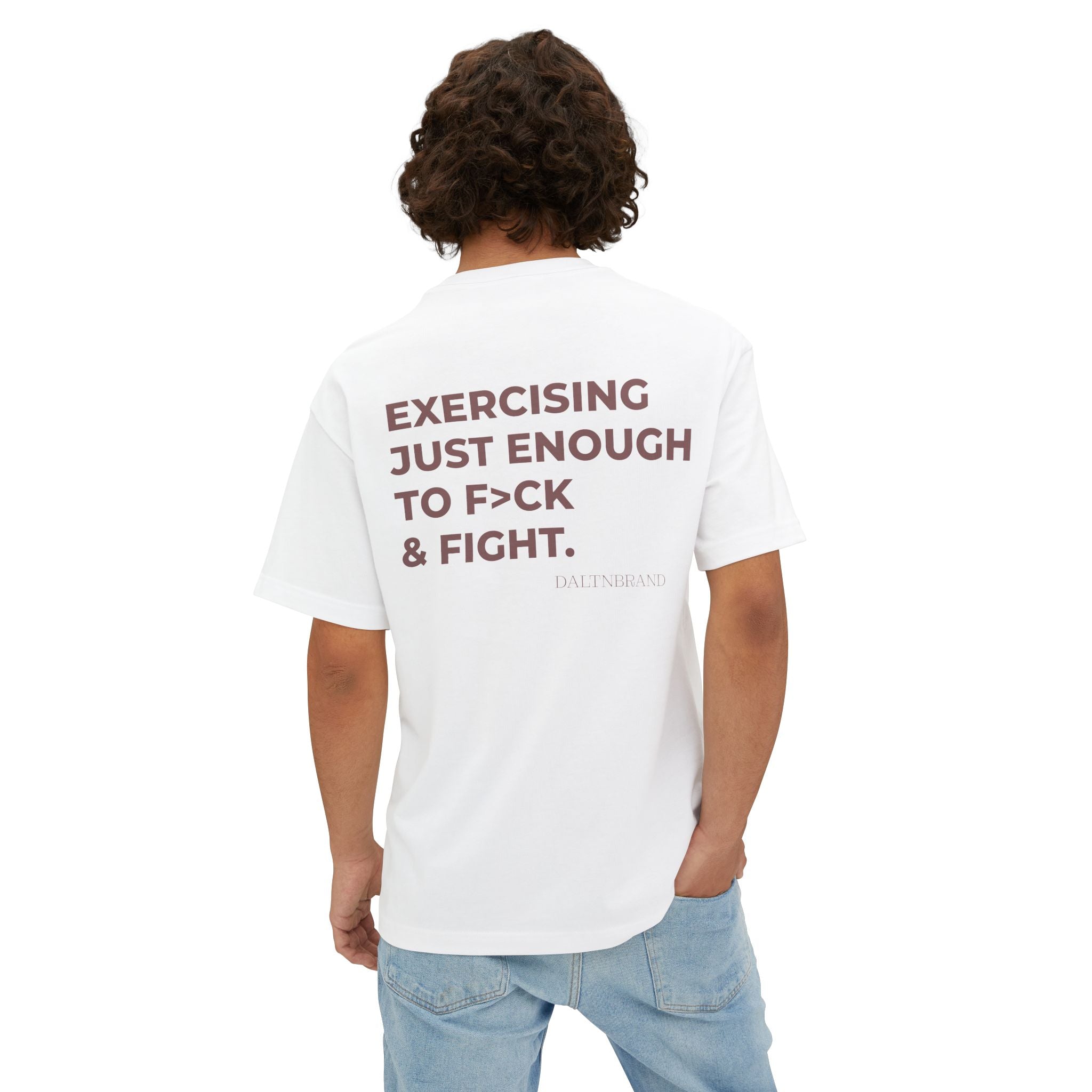 EXERCISING JUST ENOUGH TO F>CK & FIGHT.